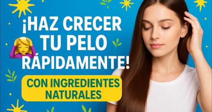 💆 Cómo Hacer Crecer el Pelo Rápidamente y de Forma Saludable con Ingredientes Naturales